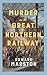 Murder on the Great Northern Railway: The bestselling Victorian mystery series (Railway Detective)
