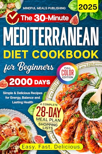 Mediterranean Diet Cookbook for Beginners: 2000 Days with 30-Minute Simple & Delicious Recipes for Energy, Balance, and Lasting Health, Including 28-Day Meal Plan (Kindle Edition)