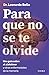 Para que no se te olvide (Spanish Edition)