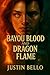 Bayou Blood and Dragon Flame by Justin Bello