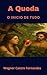 A Queda: O Inicio de Tudo (Portuguese Edition)