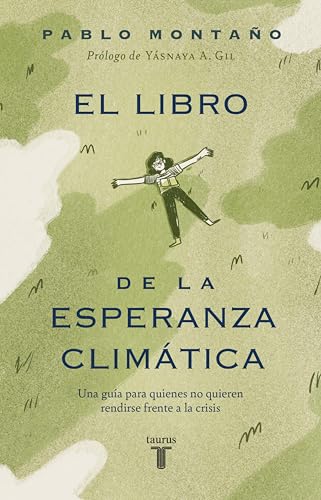 El libro de la esperanza climática: Una guía para quienes no quieren rendirse frente a la crisis (Spanish Edition)