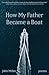 How My Father Became a Boat by John              Miller