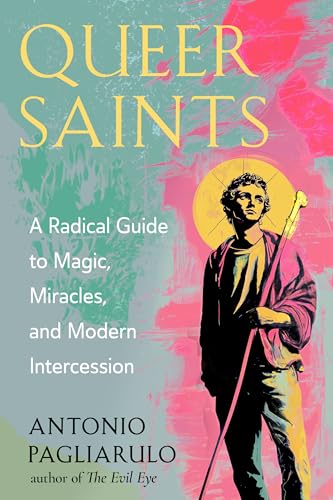 Queer Saints: A Radical Guide to Magic, Miracles, and Modern Intercession (Paperback)