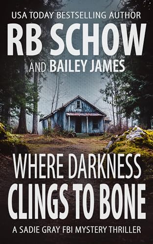 Where Darkness Clings to Bone: A Sadie Gray FBI Mystery Series (Kindle Edition)