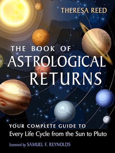 The Book of Astrological Returns: Your Complete Guide to Every Life Cycle from the Sun to Pluto (Paperback)