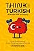Think in Turkish: A Mindset...