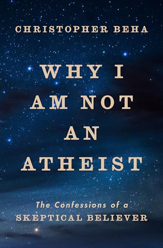 Why I Am Not an Atheist: The Confessions of a Skeptical Believer (Hardcover)