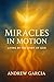 Miracles in Motion: Living ...