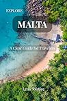 Explore Malta: A Clear Guide for Travelers: Local Tips, Hidden Spots, and Honest Advice for Malta, Gozo, and Comino