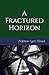A Fractured Horizon
