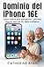 Dominio del iPhone 16E: la ...