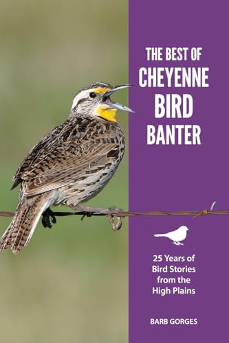 The Best of Cheyenne Bird Banter: 25 Years of Bird Stories from the High Plains (Paperback)