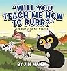 Will You Teach Me How To Purr? The Silly Little Kitty Series Will You Teach Me How To Purr? The Silly Little Kitty Series