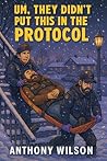 Um, They Didn’t Put This in the Protocol: A collection of raw, hilarious, and brutal EMS stories Um, They Didn’t Put This in the Protocol: A collection of raw, hilarious, and brutal EMS stories