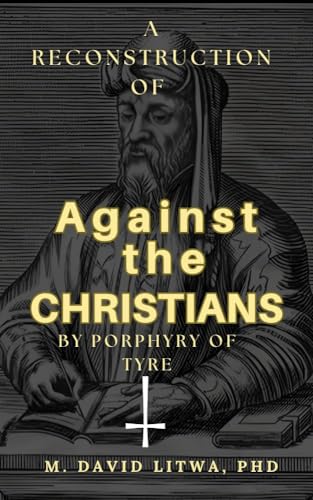 A Reconstruction of Against the Christians by Porphyry of Tyre (Kindle Edition)