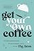 Get Your Own Coffee by Suzanne Hopgood