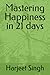 Mastering Happiness in 21 days
