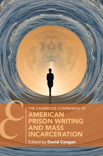 The Cambridge Companion to American Prison Writing and Mass Incarceration (Cambridge Companions to Literature)