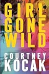 Girl Gone Wild by Courtney Kocak