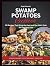 Swamp Potatoes Cookbook: 50...