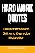 Hard Work Quotes: Fuel for ...