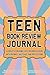 Teen Book Review Journal: A...