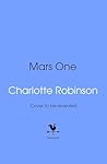 Mars One by Charlotte Robinson Mars One by Charlotte Robinson