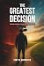 The Greatest Decision by Tony M. Carpenter