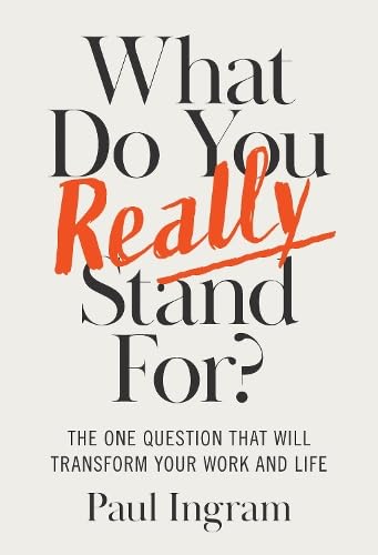 What Do You Really Stand For?: The One Question That Will Transform Your Work and Life (Hardcover)