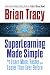 SuperLearning Made Simple: How to Learn More, Faster and Easier Than Ever Before