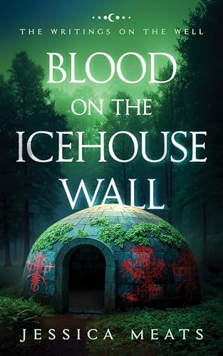 Blood on the Icehouse Wall (The Writings On The Well Book 1)
