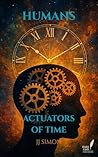 Humans Actuators of Time