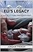 Eli's Legacy: A Journey of Hope, Healing and Heart