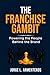 THE FRANCHISE GAMBIT: POWERING THE PEOPLE BEHIND THE BRAND