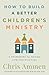 How to Build a Better Children’s Ministry by Chris Ammen