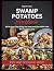 Swamp Potatoes Cookbook: 50...