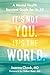 It's Not You, It's the World: A Mental Health Survival Guide for Us All