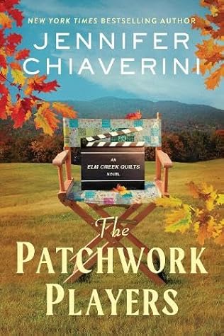 The Patchwork Players: An Elm Creek Quilts Novel – A Heartwarming Women's Fiction Story of Friendship, Career Choices, and a Quilting Retreat (The Elm Creek Quilts Series, 24)