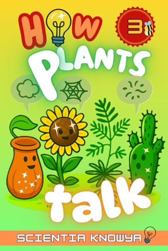 How Plants Talk: The Secret Science of Walking Trees, Speaking Flowers & Thinking Seeds - A Physics & Chemistry Adventure for Curious Kids & Young ... World Works - The Curious Minds Collection) (Paperback)