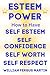 Esteem Power: How to Have S...