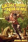 Eight Arms to Hold Me by Joshua  Mertz