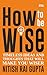 How to Be Wise by Nitish Rai Gupta