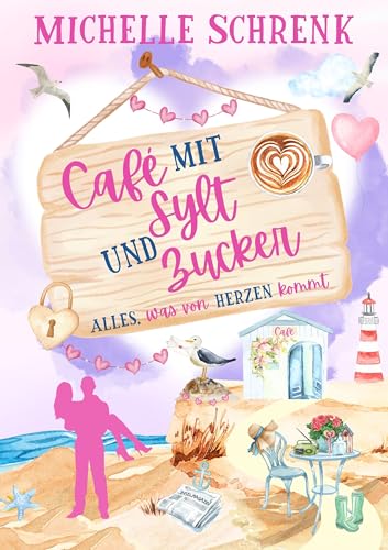 Café mit Sylt und Zucker: Alles, was von Herzen kommt (German Edition)