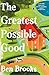 The Greatest Possible Good