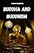 BUDDHA AND BUDDHISM. THE LI...