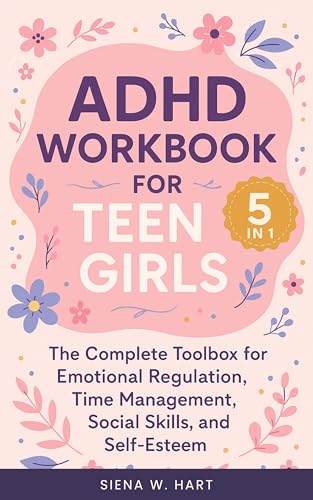 ADHD Workbook for Teen Girls (5 in 1): The Complete Toolbox for Emotional Regulation, Time Management, Social Skills, and Self-Esteem