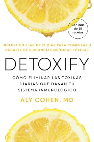 Detoxify, Spanish-language edition of Detoxify: Cómo eliminar las toxinas diarias que dañan tu sistema inmunológico (Spanish Edition)