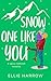 Snow One Like You by Ellie Harrow