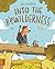 Into the Bewilderness by Gus  Gordon